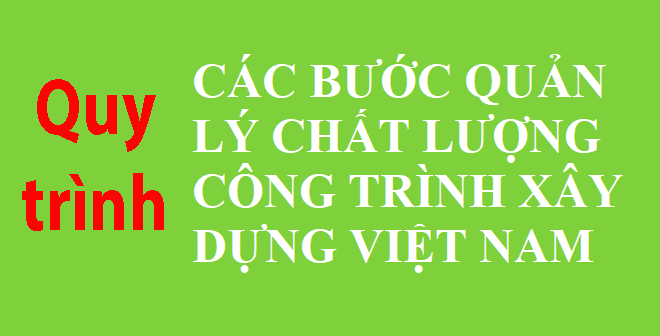 Các bước Quản Lý Chất Lượng Công Trình Xây Dựng Việt Nam