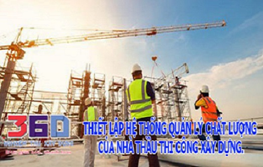Thiết lập hệ thống quản lý chất lượng của nhà thầu thi công xây dựng.
